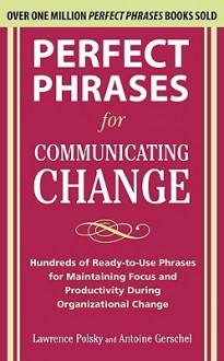 Perfect Phrases for Communicating Change - Lawrence Polsky