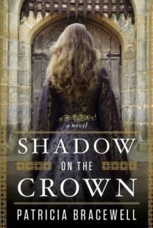 Shadow on the Crown - Patricia Bracewell