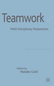 Teamwork: An Interdisciplinary Perspective - Natalie Gold