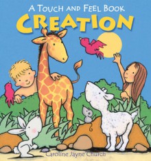 Creation: A Touch and Feel Book - Caroline Jayne Church