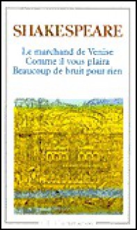 Le Marchand de Venise - Beaucoup de bruit pour rien - Comme il vous plaira (The Merchant of Venice - Much Ado About Nothing - As You Like It) - William Shakespeare