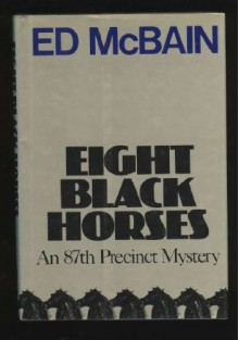 Eight Black Horses: An 87th Precinct Novel - Ed McBain