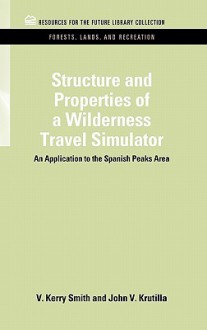 Structure and Properties of a Wilderness Travel Simulator: An Application to the Spanish Peaks Area - V. Kerry Smith, John V. Krutilla