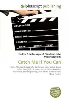 Catch Me If You Can - Agnes F. Vandome, John McBrewster, Sam B Miller II