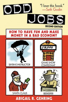 Odd Jobs: How to Have Fun and Make Money in a Bad Economy - Abigail R. Gehring