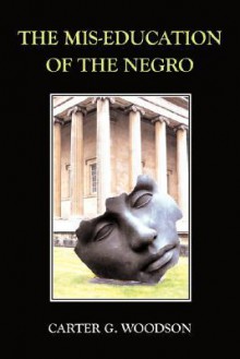 The MIS-Education of the Negro - Carter G. Woodson