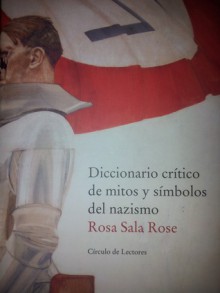 Diccionario crítico de mitos y símbolos del nazismo - Rosa Sala Rose