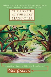 Turn South at the Next Magnolia: Directions from a Lifelong Southerner - Nan Graham