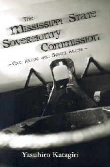 The Mississippi State Sovereignty Commission: Civil Rights And States' Rights - Yasuhiro Katagiri