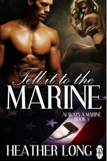 Tell It To The Marine - Heather Long