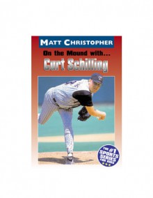 On the Mound with ... Curt Schilling - Matt Christopher, Glenn Stout