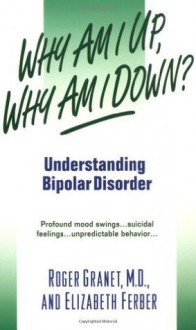 Why Am I Up, Why Am I Down? (A Dell Mental Health Guide) - Roger Granet