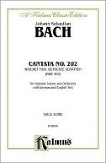 Cantata No. 202 -- Weichet Nur, Betrubte Schatten: Soprano Solo (Cembalo & Orch.) (German, English Language Edition) - Johann Sebastian Bach