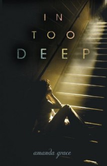 In Too Deep (Junior Library Guild Selection (Flux)) - Amanda Grace