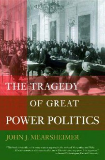 The Tragedy of Great Power Politics - John J. Mearsheimer