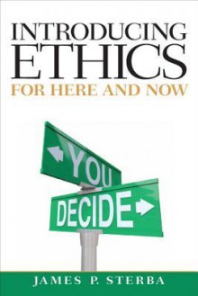 Introducing Ethics: For Here and Now (Mythinkinglab) - James P. Sterba