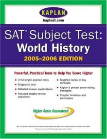 SAT Subject Tests: World History 2005-2006 (Kaplan SAT Subject Tests: World History) - Kaplan