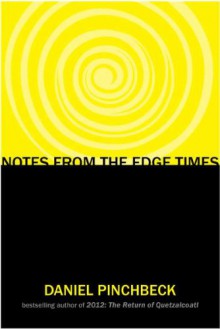 Notes from the Edge Times - Daniel Pinchbeck