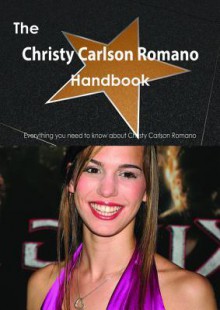 The Christy Carlson Romano Handbook - Everything You Need to Know about Christy Carlson Romano - Emily Smith