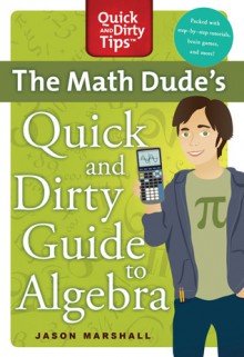 The Math Dude's Quick and Dirty Guide to Algebra - Jason Marshall