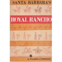 Santa Barbara's Royal Rancho - Walker A. Tompkins