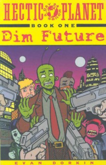 Hectic Planet Vol. 1: Dim Future - Evan Dorkin