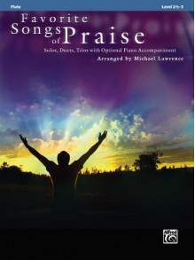 Favorite Songs of Praise (Solo-Duet-Trio with Optional Piano): Flute (Favorite Songs of Praise: Level 2 1/2-3) - Michael Lawrence