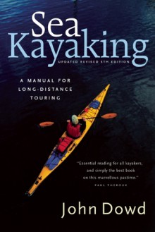 Sea Kayaking: A Manual for Long-Distance Touring - John Dowd