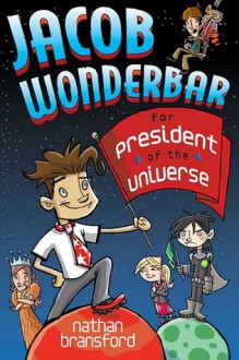 Jacob Wonderbar for President of the Universe - Nathan Bransford