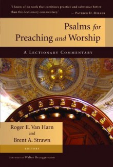 Psalms for Preaching and Worship: A Lectionary Commentary - Van Harn, Roger E., Brent A. Strawn, Walter Brueggemann