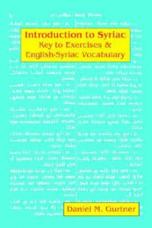 Introduction to Syriac: Key to Exercises & English-Syriac Vocabulary - Daniel M. Gurtner