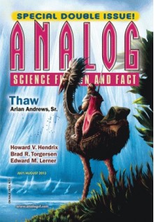 Analog Science Fiction And Fact, July/August 2013 - Trevor Quachri, Edward M. Lerner, Howard V. Hendrix, Brad R. Torgersen, Arlan Andrews Sr., Rosemary Claire Smith, Mary Lou Klecha, K.C. Ball, Seth Dickinson, Rick Norwood, Bud Sparhawk, Alec Austin, Marissa Lingen, Haris A. Durrani