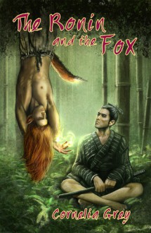 The Ronin and the Fox - Cornelia Grey