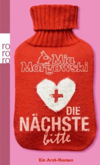 Die Nächste, bitte: ein Arzt-Roman - Mia Morgowski