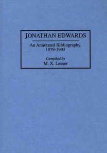 Jonathan Edwards: An Annotated Bibliography, 1979-1993 - M.X. Lesser