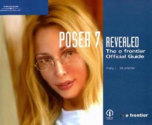 Poser 7 Revealed: The E Frontier Official Guide - Kelly L. Murdock