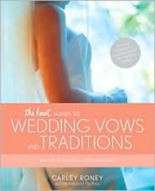 The Knot Guide to Wedding Vows and Traditions - Carley Roney