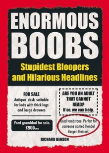 Enormous Boobs: Stupidest Bloopers and Hilarious Headlines - Richard Benson