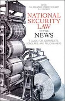 National Security Law in the News: A Guide for Journalists, Scholars, and Policymakers - Paul Rosenzweig, Timothy J. McNulty, Ellen Shearer