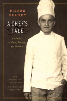 A Chef's Tale: A Memoir of Food, France, and America - Pierre Franey, Richard Flaste, Bryan Miller, Eugenia Bone