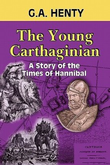 The Young Carthaginian: A Story Of The Times Of Hannibal - Clark Highsmith