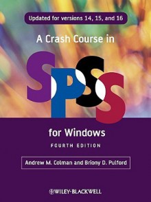 A Crash Course in SPSS for Windows: Updated for Versions 14, 15, and 16 - Andrew M. Colman, Briony D. Pulford