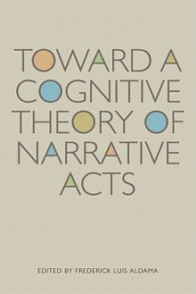 Toward a Cognitive Theory of Narrative Acts - Frederick Luis Aldama