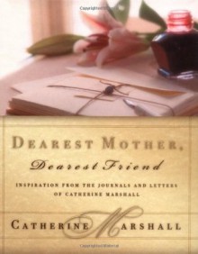 Dearest Mother, Dearest Friend - Catherine Marshall