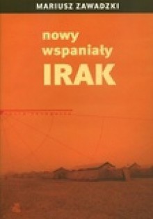 Nowy Wspaniały Irak - Mariusz Zawadzki