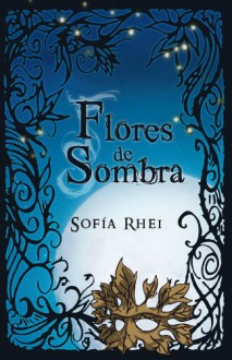 Flores de Sombra - Sofía Rhei