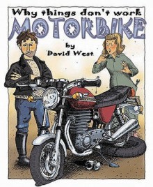 Why Things Don't Work. Motorbike - David West