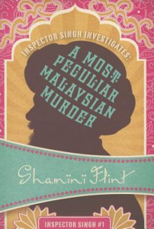 A Most Peculiar Malaysian Murder (Inspector Singh Investigates #1) - Shamini Flint