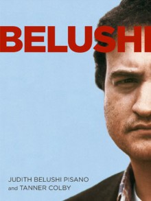 Belushi: A Biography - Judith Belushi Pisano, Tanner Colby