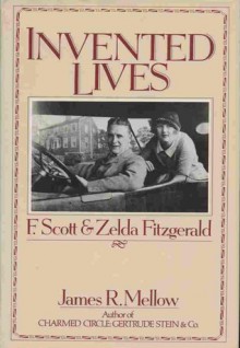 Invented Lives: F. Scott and Zelda Fitzgerald - James R. Mellow